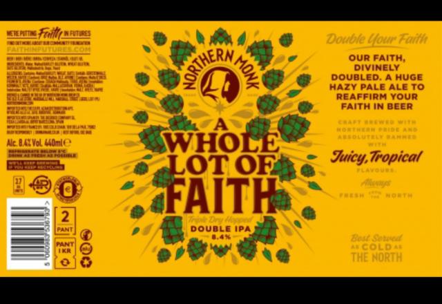 A whole lot of faith 8.4%, Northern Monk Brew Co., England