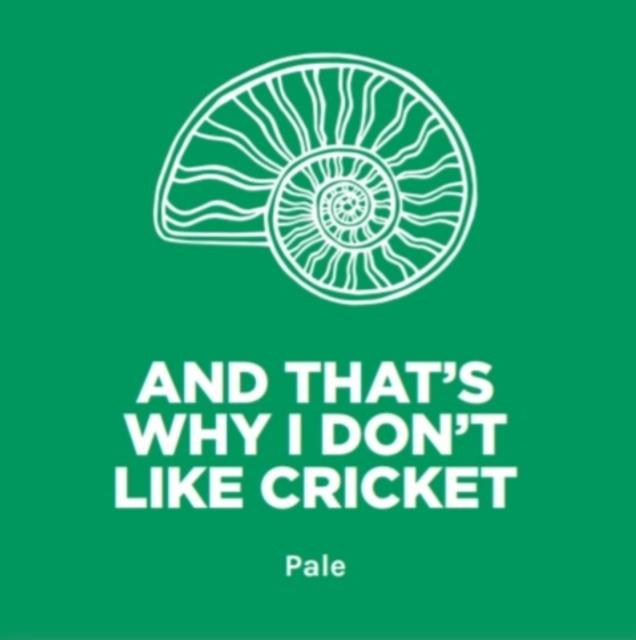 And That's Why I Don't Like Cricket 5.3%, Pomona Island Brew Co, England