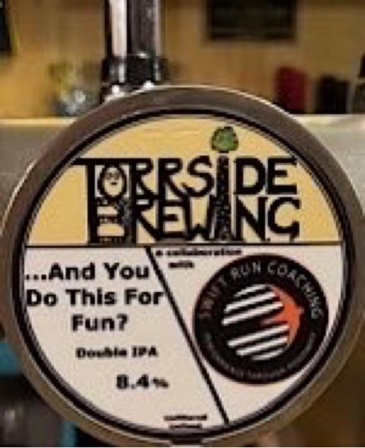 And you do this for fun 8.4%, Torside Brewing, England