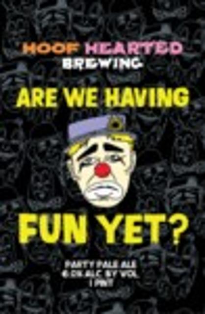 Are We Having Fun Yet? 6.0%, Hoof Hearted Brewing, United States