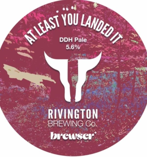 At Least You Landed It 5.6%, Rivington Brewing Co., England