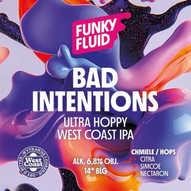 Bad Intentions 6.8%, Funky Fluid, Poland