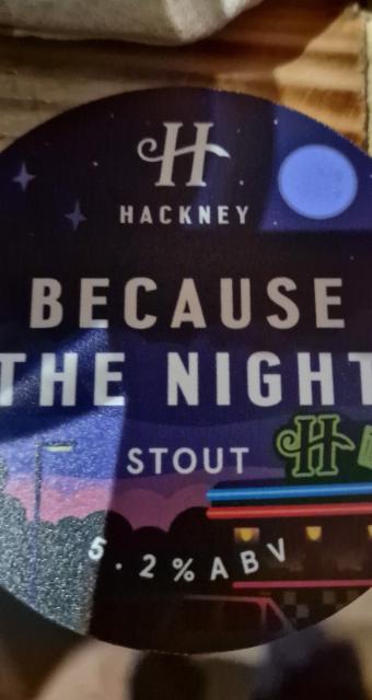 Because The Night 5.2%, Hackney Brewery, England