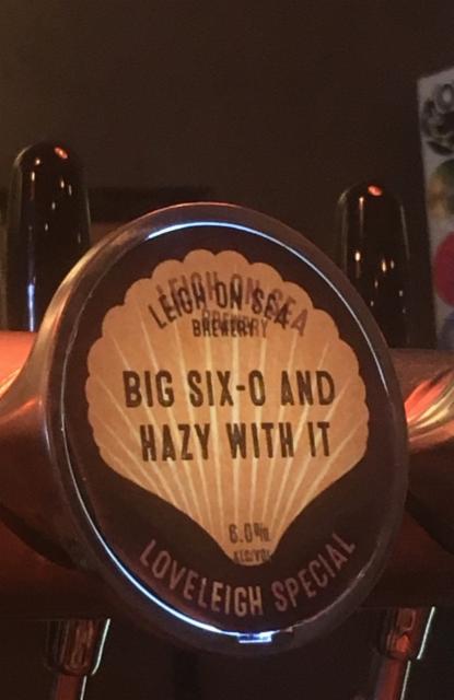 Big Six-0 And Hazy With It 8.0%, Leigh on Sea Brewery, England