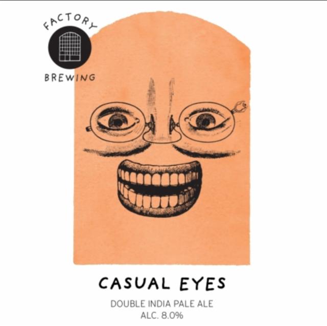 Casual Eyes, Factory Brewing