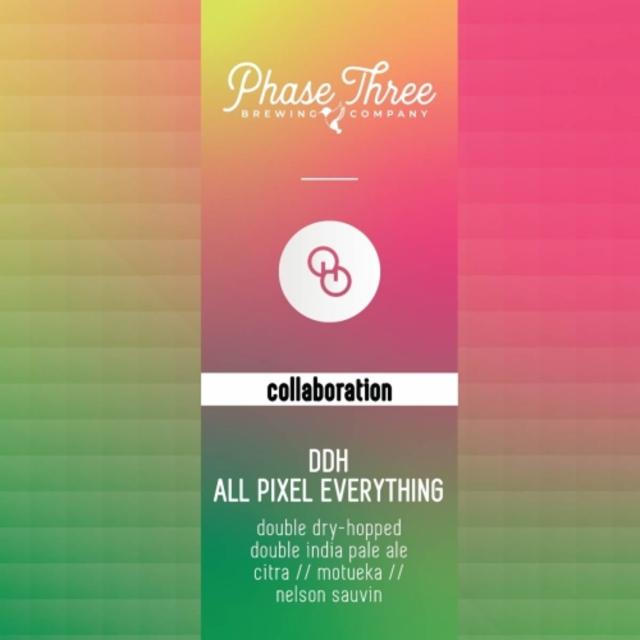 DDH All Pixel Everything (P3 version) 8.0%, Phase Three Brewing, United States