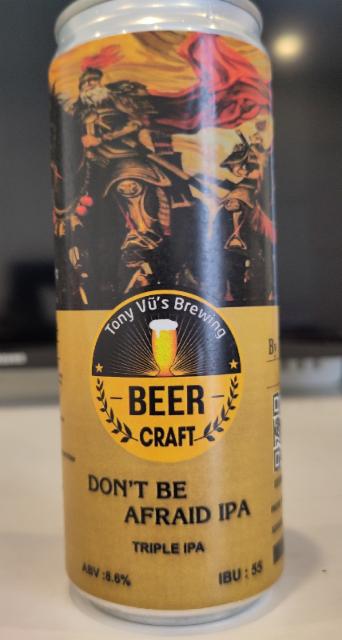 Don't Be Afraid IPA 8.8%, Tony Vu's Brewing, Vietnam