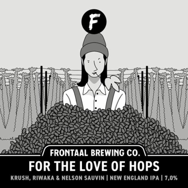 For The Love Of Hops (Krush, Riwaka & Nelson Sauvin) 7.0%, Brouwerij Frontaal, Netherlands