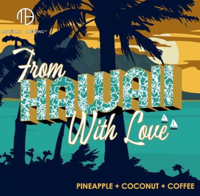 From Hawaii With Love 7.0%, Mortalis Brewing Co., United States
