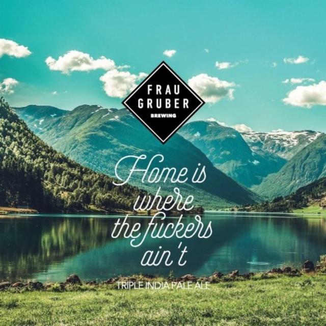 Home Is Where The Fuckers Ain't 10.4%, FrauGruber Brewing, Germany