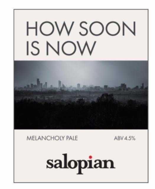 How Soon is Now 4.5%, Salopian Brewery, England