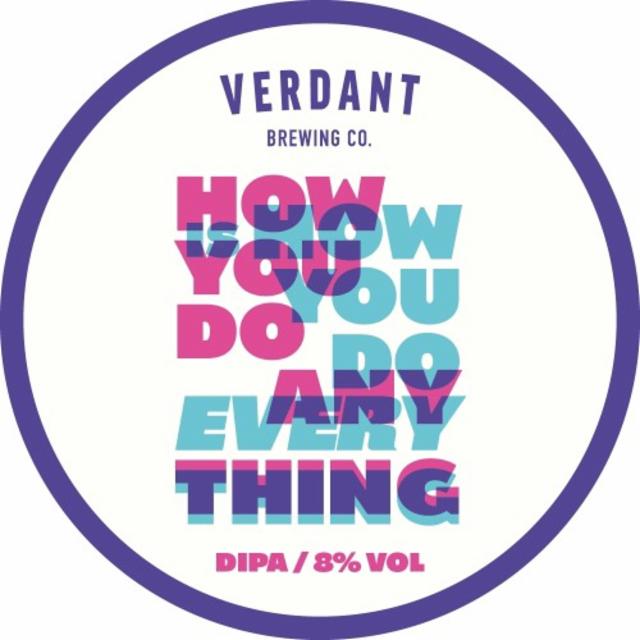 How You Do Anything Is How You Do Everything 8.0%, Verdant Brewing Co., England