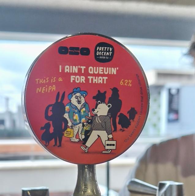I Ain't Queuin' For That 6.3%, Pretty Decent Beer Co, England