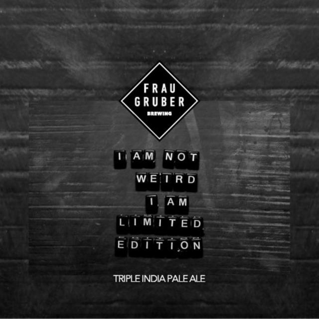 I Am Not Weird, I Am Limited Edition 10.3%, FrauGruber Brewing, Germany