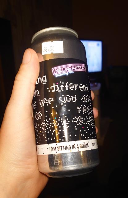 I am sitting in a room 8.5%, Neon Raptor Brewing Co., England