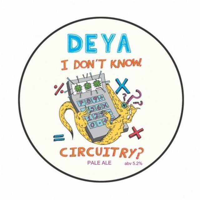 I Don't Know, Circuitry? 5.2%, DEYA Brewing Company, England