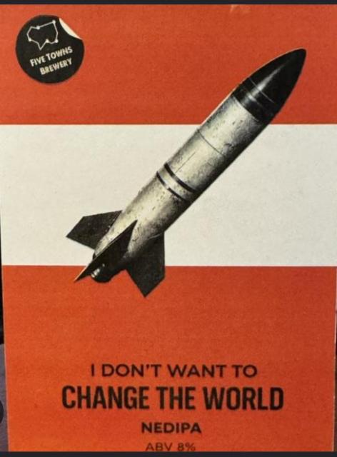 i dont want to change the world, Five Towns Brewery