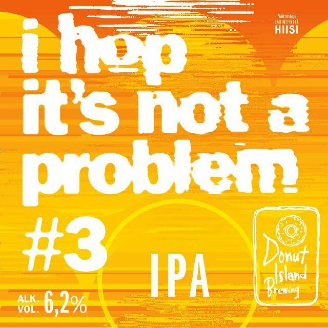 I Hop It's Not A Problem #3 6.2%, Donut Island Brewing, Finland