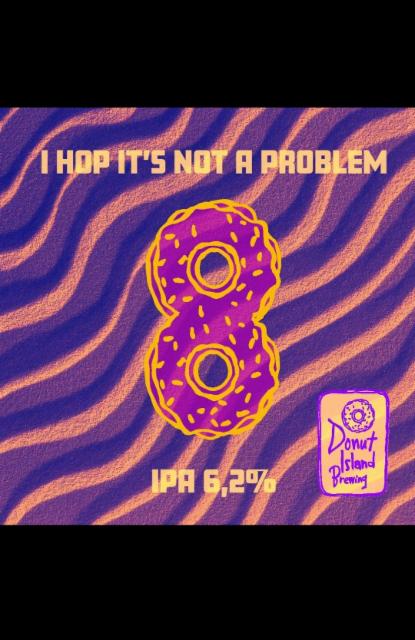 I Hop It's Not a Problem 8 6.2%, Donut Island Brewing, Finland