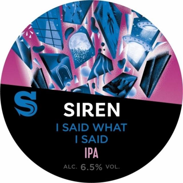 I Said What I Said 6.5%, Siren Craft Brew, England