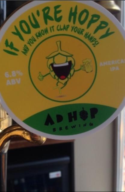 If You're Hoppy And You Know It Clap Your Hands! 6.8%, Ad Hop Brewing Ltd, England