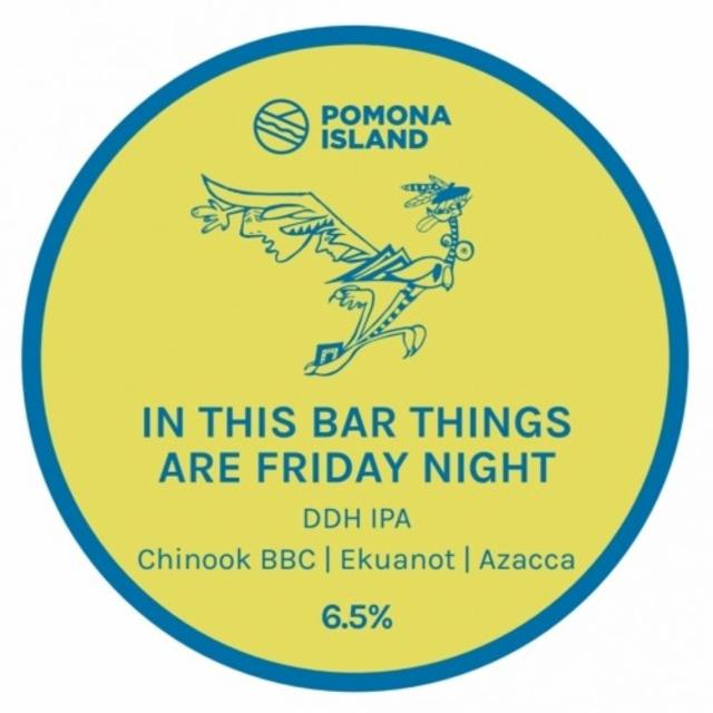 In This Bar Things Are Friday Night 6.5%, Pomona Island Brew Co, England