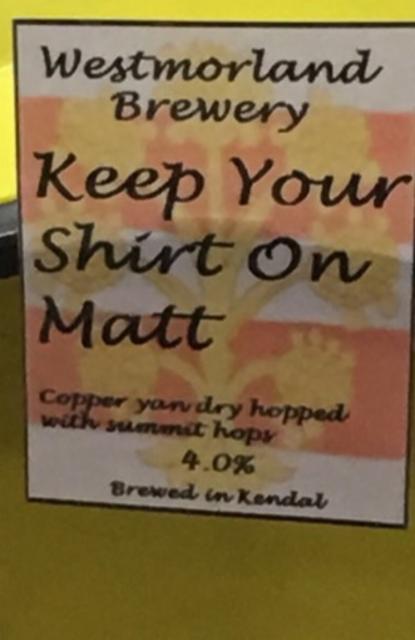 Keep Your Shirt On Matt 4.0%, Westmorland Brewery, England