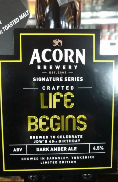 Life Begins 4.5%, Acorn Brewery, England