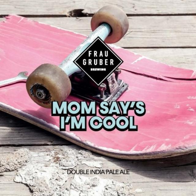 Mom Say's I'm Cool 7.2%, FrauGruber Brewing, Germany