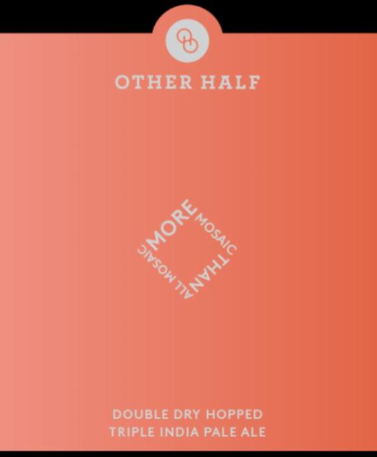 More Mosaic Than All Mosaic 10.5%, Other Half Brewing Co., United States