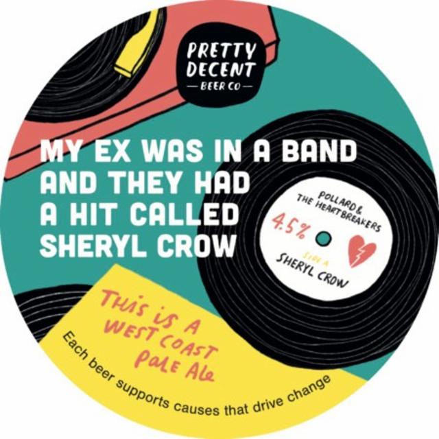 My Ex Was in a Band and They Had a Hit Called Sheryl Crow 5.0%, Pretty Decent Beer Co, England