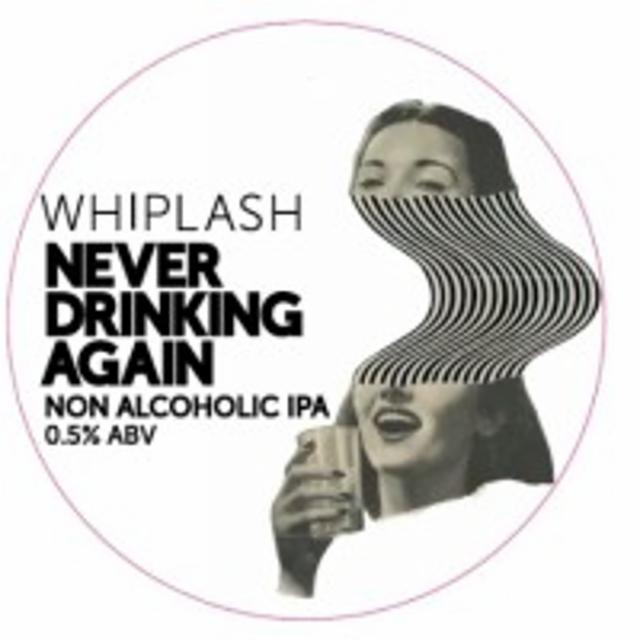 Never Drinking Again 0.5%, Whiplash, Ireland