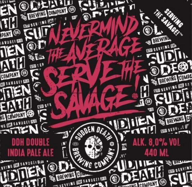 Nevermind The Average Serve The Savage! 8.0%, Sudden Death Brewing Co., Germany