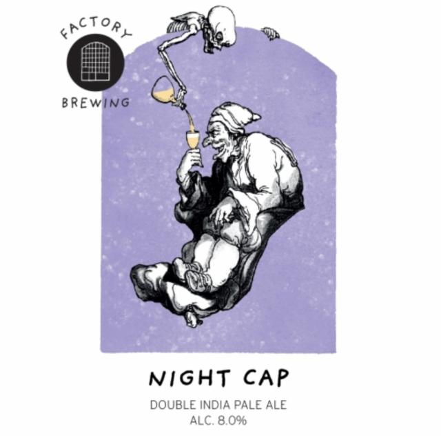 Night Cap, Factory Brewing