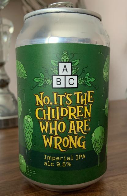 No, It's The Children Who Are Wrong 9.5%, Alphabet Brewing Co., England