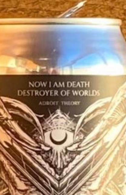 Now I Am Death, Destroyer of Worlds (Ghost DESTROYER) 10.0%, Adroit Theory Brewing Company, United States