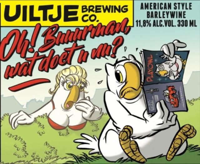 Oh! Buurman Wat Doet U Nu?! 11.8%, Uiltje Brewing Co, Netherlands