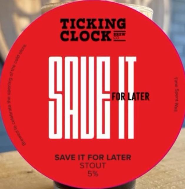 Save it For Later 5.0%, Ticking clock brewing company, United Kingdom
