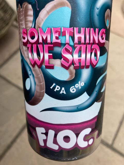 Something we said 6.0%, Floc. Brewing, England