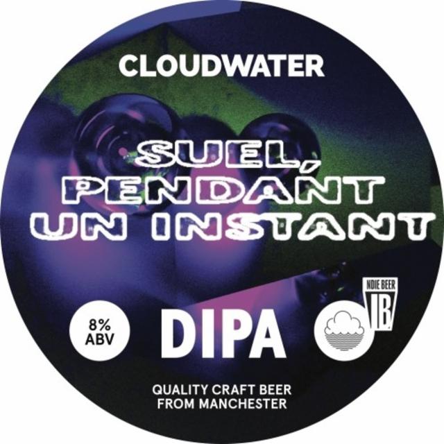 Suel, Pendant Un Instant 8.0%, Cloudwater Brew Co., England