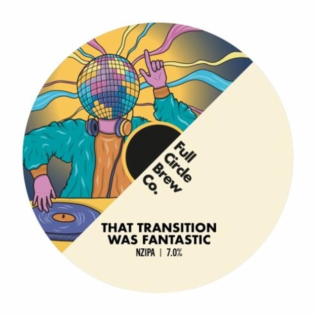 that transition was fantastic 7.0%, Full Circle Brew Co., England