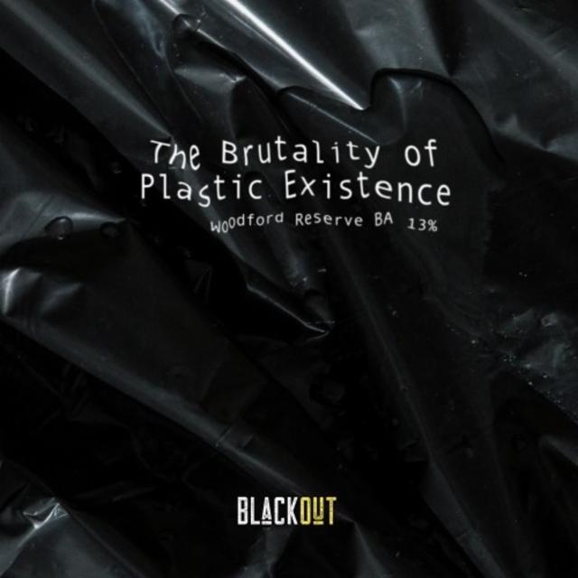 The Brutality of Plastic Existence - BA Woodford Reserve, Blackout Brewing