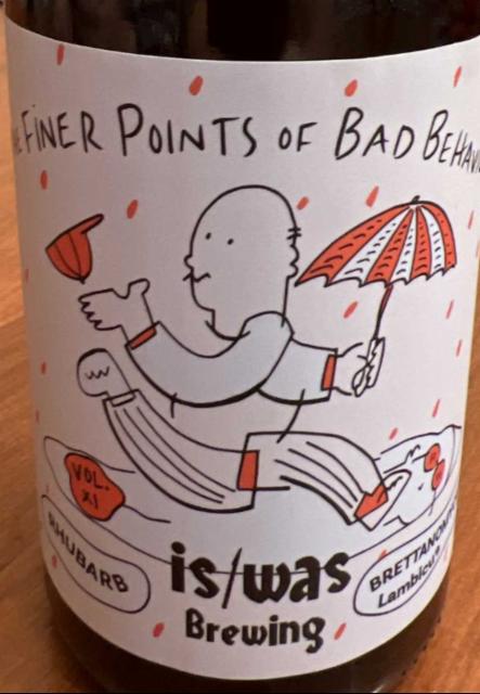 The Finer Points of Bad Behavior Volume XI: Rhubarb 6.1%, Is/Was brewing, United States