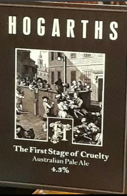 The First Stage Of Cruelty 4.3%, Hogarths, England