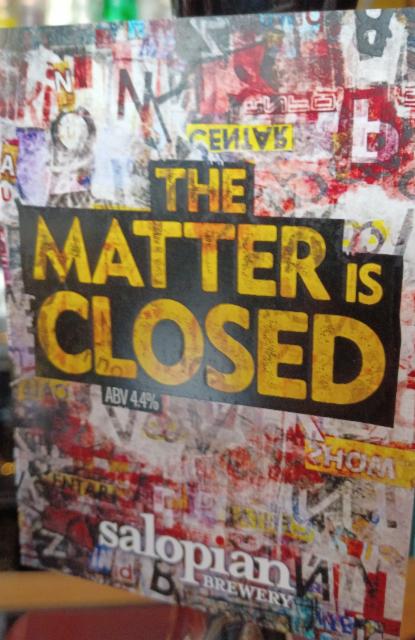 the matter is closed 4.4%, Salopian Brewery, England