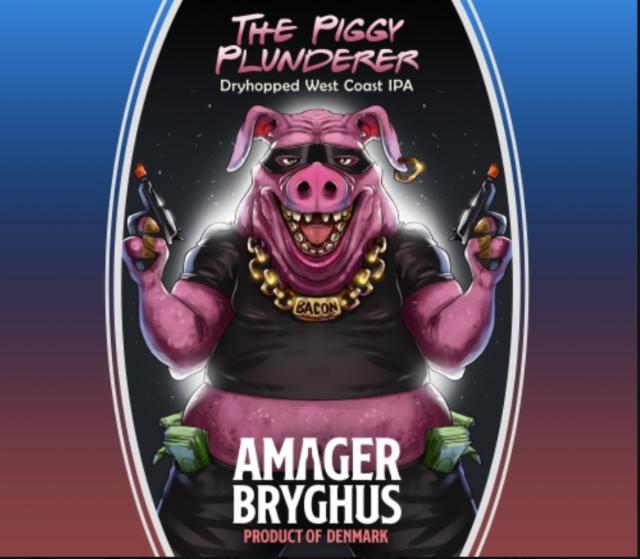 The Piggy Plunderer 7.0%, Amager Bryghus, Denmark