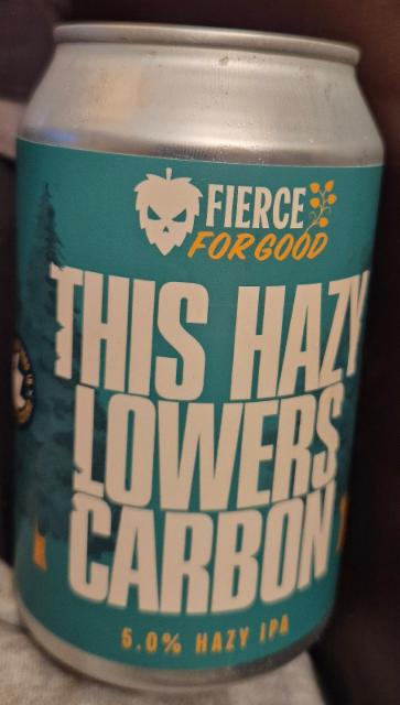 This Hazy Lowers Carbon, Fierce for good