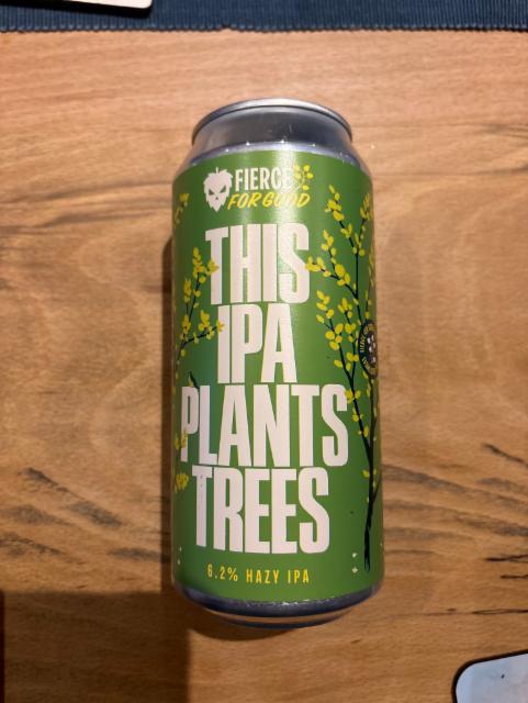 This IPA plants trees 6.2%, Fierce Beer Ltd, Scotland