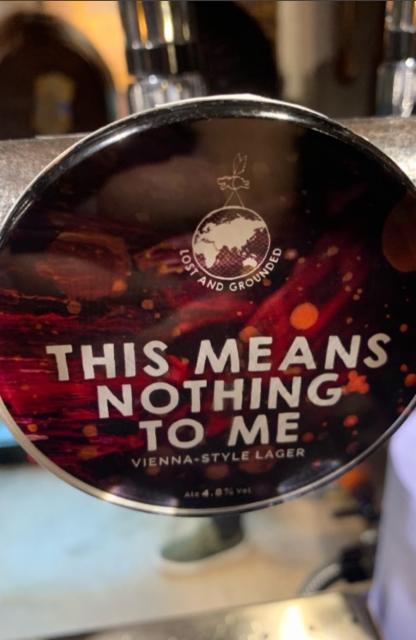 This Means Nothing To Me 4.8%, Lost and Grounded Brewers, England