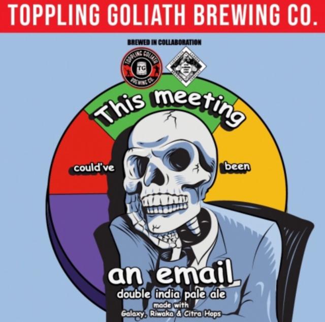 This Meeting Could've Been An Email 7.8%, Toppling Goliath Brewing Co., United States